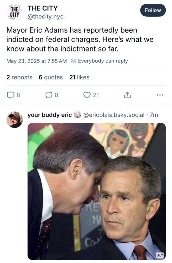 @thecity.nyc posts today that Mayor Eric Adams has been indicted on federal charges. First reply is an image of an advisor telling Bush Jr that a second plane has hit the Twin Towers