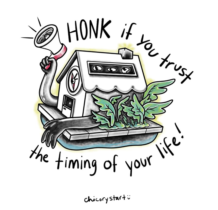 A digital drawing of a floating house boat. Leafy greens shaped like wings grow along the side of the house. Ghostly arms reach out of the house; it’s holding something like a megaphone. The text around the image reads: “HONK if you trust the timing of your life!” The artist’s name is at the bottom: “chicory start”