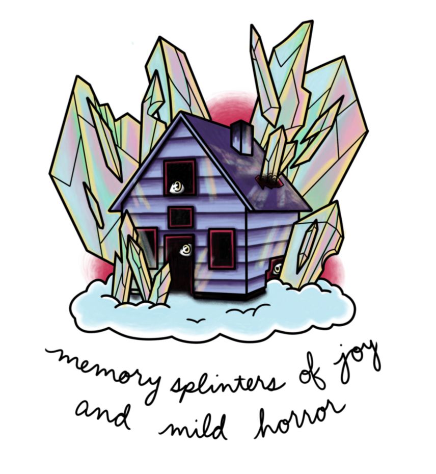 A digital drawing of a house on a cloud. Crystals jut out behind the house and out of its roof. The text below reads: “memory splinters of joy and mild horror” 