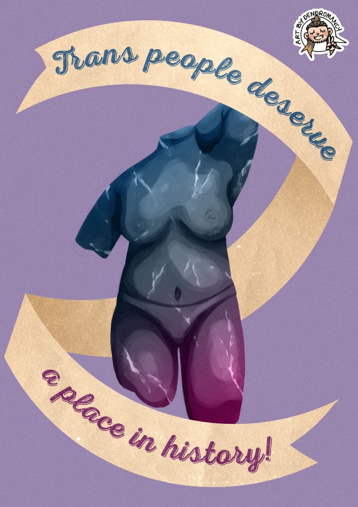 An illustration of a medium toned marble statue portraying a skinny trans person with breast augmentation surrounded by a banner that reads "Trans people deserve a place in history!" The image has a pink, blue, white and purple theme.