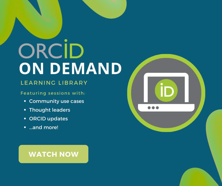 ORCID On Demand - learning library featuring sessions with use cases, thoughts leaders, ORCID updates and more! 