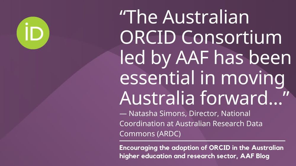 "The Australian ORCID Consortium led by AAF has been essential in moving Australia forward..." Natasha Simons, Director, Nati