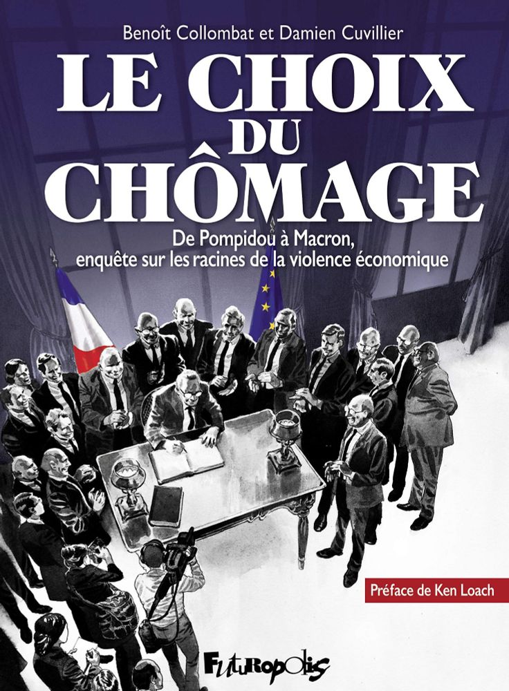 "Le choix du chômage" BD de B. Collombat et D.Cuvillier édition Futuropolis. De Pompidou à Macron enquête sur les racines de la violence economique