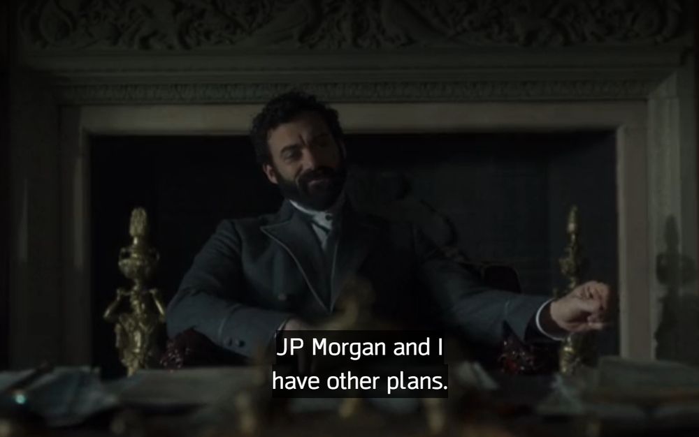 George Russell from S3E7 of HBO's the Gilded Age saying "JP Morgan and I have other plans"
