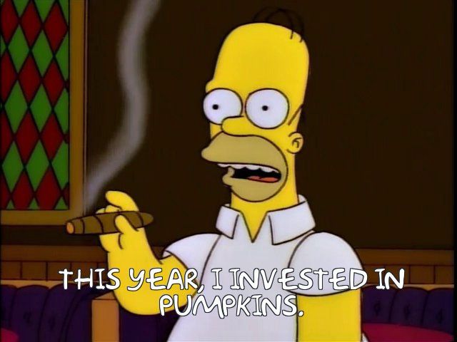 Homer: this year, I invested in pumpkins.
