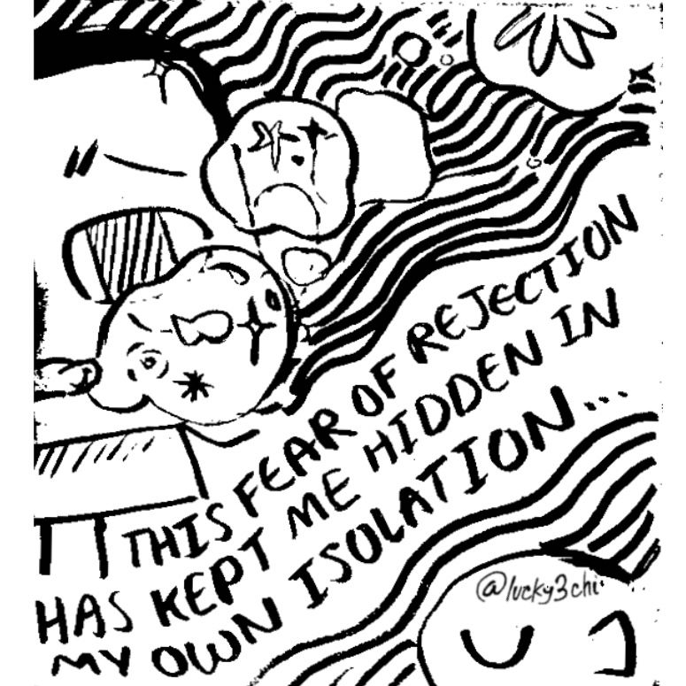 Panel 3

Text: This fear of rejection kept me hidden in my own isolation...