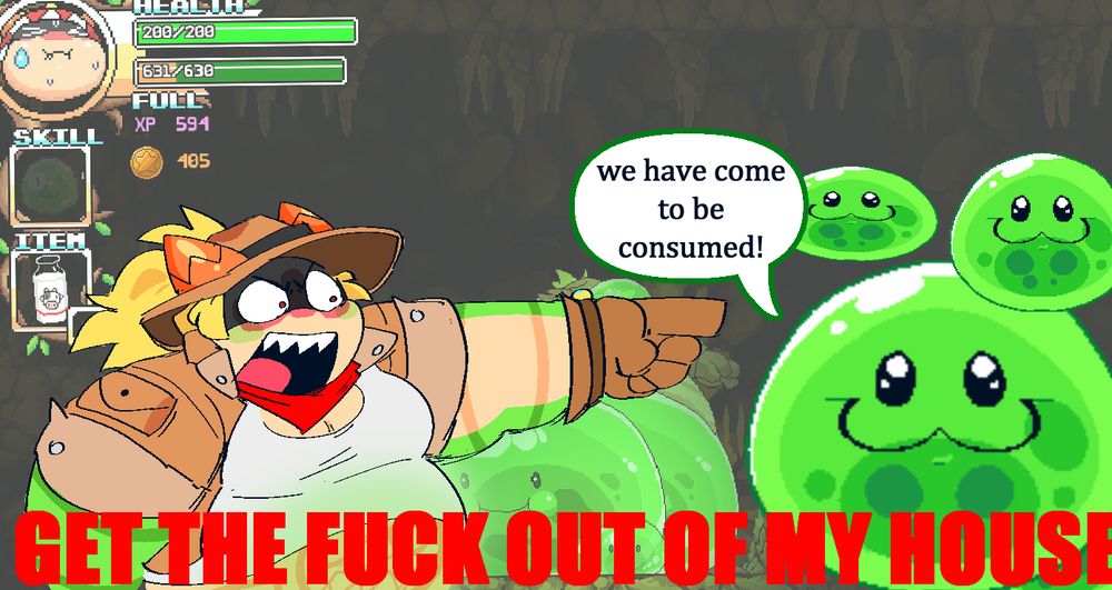 a parody of the Spongebob "we have come for your nectar!!" meme but with characters from the game Tribal Hunter. with three slimes saying "We have come to be consumed!" and Munch yelling "GET THE FUCK OUT OF MY HOUSE" behind a screenshot I took of me dying to a hoard of slimes in the caverns in Tribal Hunter 