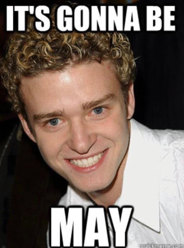 A photo of Justin Timberlake, with the words "It's gonna be May".