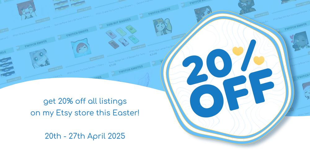 a promotional image advertising a 20% off Easter sale on the artist's Etsy shop. The sale begins on the 20th of April and ends on the 27th of April 2025 and the discount applies to all listings. There is a preview of some items from the shop visible in the background of the image, such as emotes, sub badges and twitch panels.