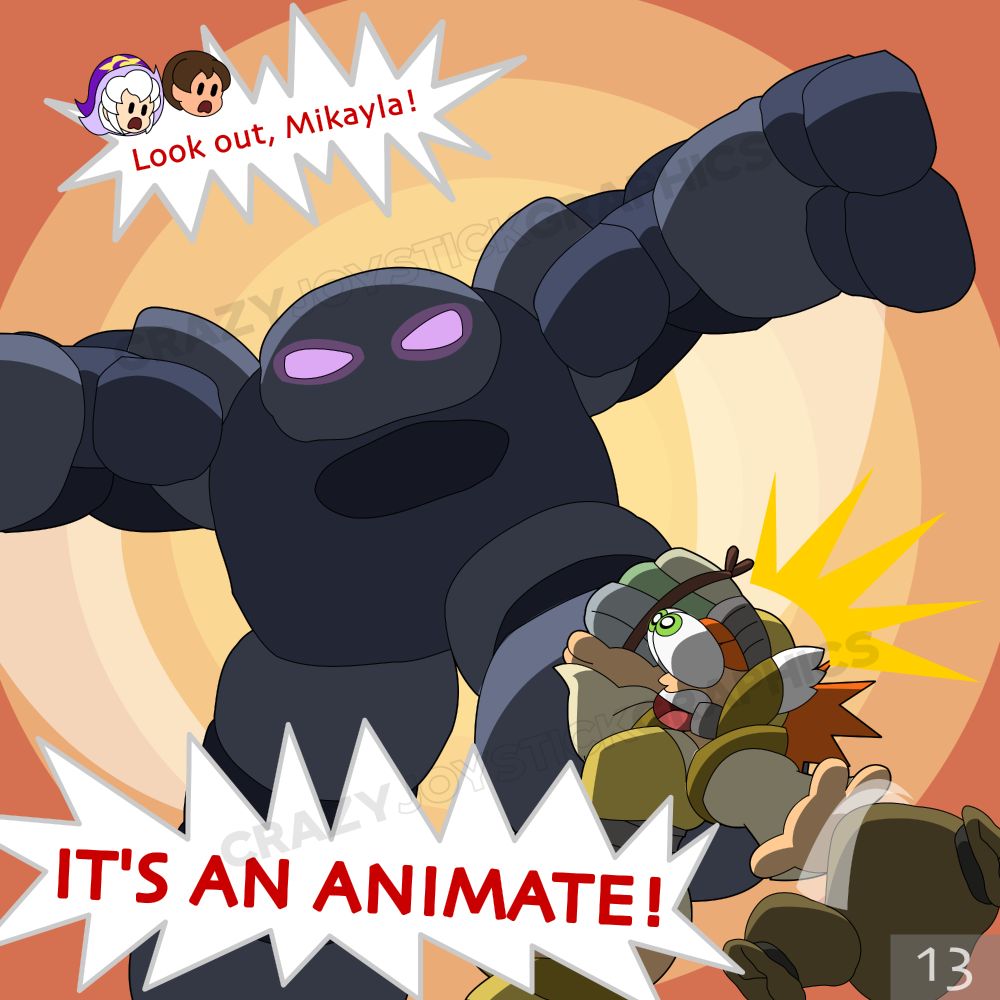 An Animate golem surprises Mikayla, who in shock drops her findings.

“Look out, Mikayla!” shouts Hex and Zachary off-screen. “It’s an Animate!”