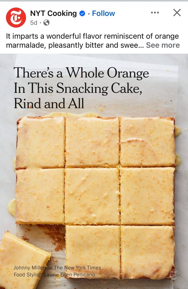 A screen shot of a New York Times social media post: It imparts a wonderful flavor reminiscent of orange marmalade, pleasantly bitter and sweet... See more. There is a picture of a square cake with pale orange frosting cut into 9 squares with the bottom left square pulled out of the grid. The title in the picture above the cake says 'There's a whole orange in this snacking cake, rind and all.'