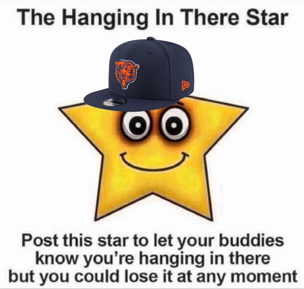 The Hanging in There Star: Post this to let your buddies know you're hanging in there but you could lose it at any moment (Has a picture of a star with a chicago bears hat on)