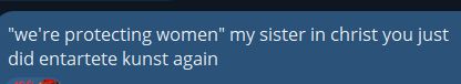 "we're protecting women" my sister in christ you just did entartete kunst again