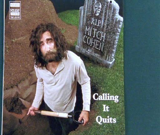 Calling it Quits album cover. Mitch Cohen standing in a self-dug grave, shovel in hand, ragged expression, with a tombstone that reads RIP Mitch Cohen. 