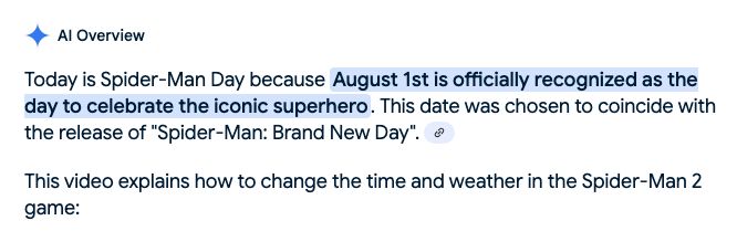 Google search result AI overview that says "Today is Spider-Man Day because August 1st is officially recognized as the day to celebrate the iconic superhero. This date was chosen to coincide with the release of Spider-Man: Brand New Day. This video explains how to change the time and weather in the Spider-Man 2 game." 
