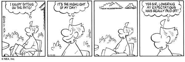 Comic showing a man sitting outside, and in his thought bubble he is saying "I really enjoy sitting on the patio. It's the highlight of my day. Yes sir, lowering my expectations has really paid off."
