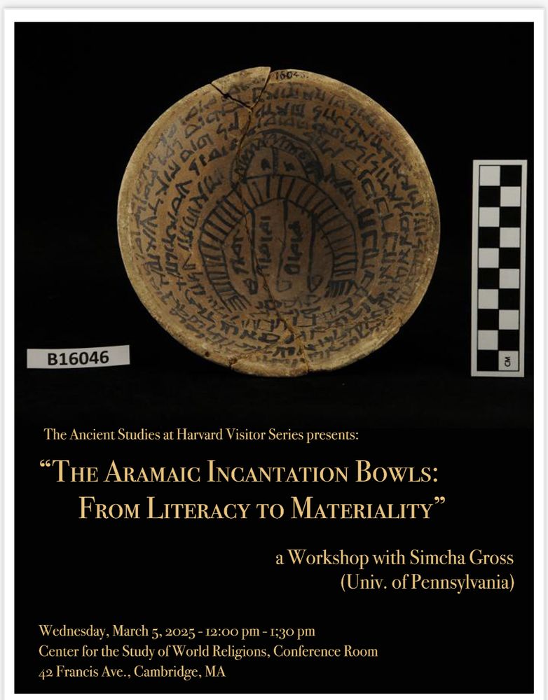 Black poster with magic bowl featuring cute demon, with event info = “The Aramaic Incantation Bowls: From Literacy to Materiality”Workshop with Simcha Gross (Univ. of Pennsylvania; visitor in Spring 2025 at the Harvard Center for Jewish Studies)
