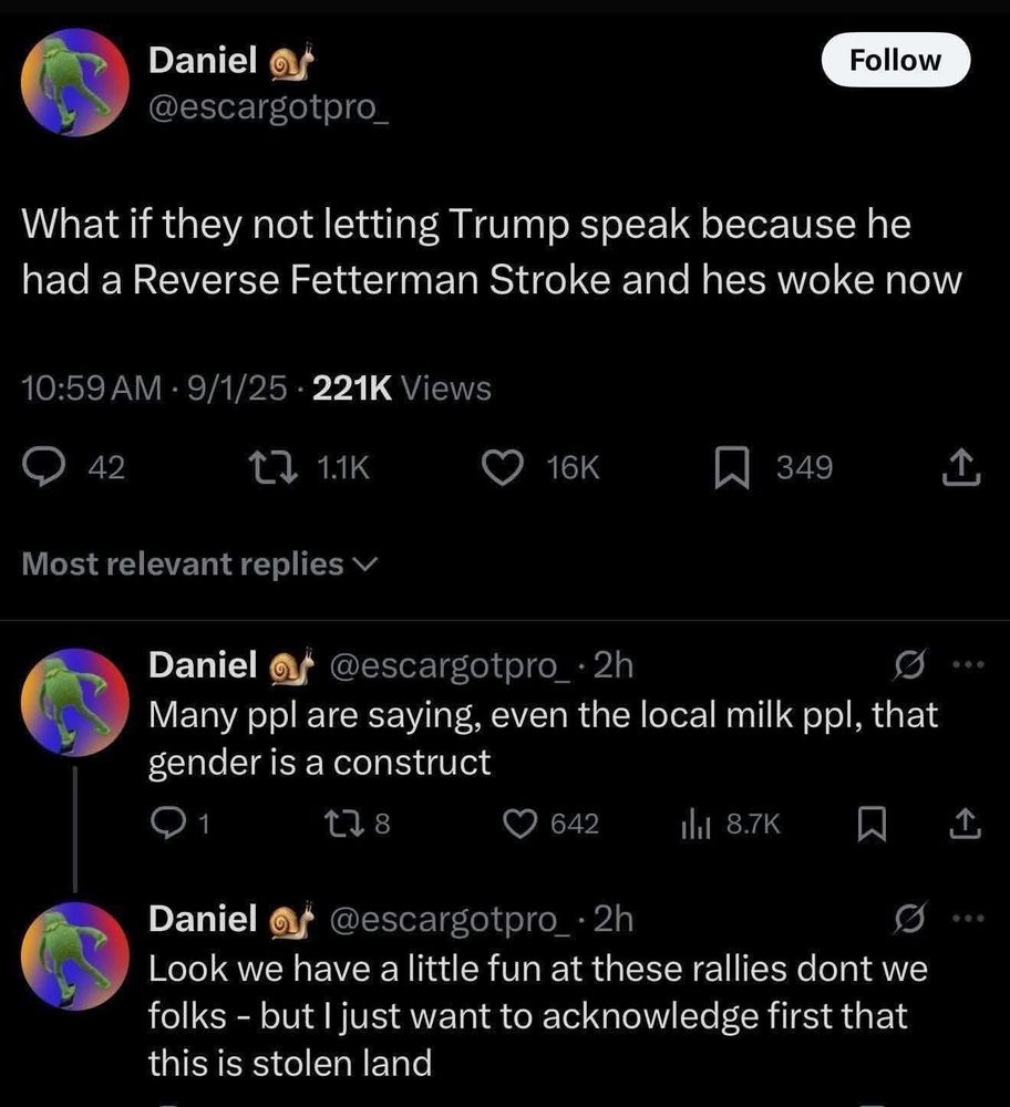 Twitter thread by Daniel 🐌 @escargotpro_ What if they not letting Trump speak because he had a Reverse Fetterman Stroke and hes woke now Many ppl are saying, even the local milk ppl, that gender is a construct Look we have a little fun at these rallies dont we folks - but I just want to acknowledge first that this is stolen land