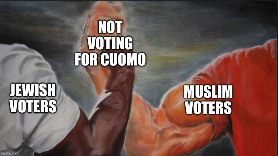 Muscle arms holding hands meme
Left side: Jewish voters
Right side: Muslim voters
Clasping hands: Not voting for Cuomo