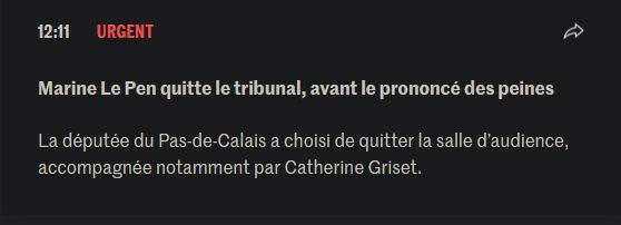 Encart qui dit "Marine Le Pen quitte le Tribunal, avant le prononcé des peines" La députée du Pas de Calais a choisi de quitter la salle d'audience, accompagnée notamment par Catherine Griset