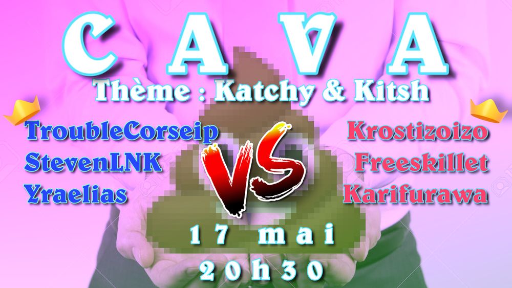 Un affiche avec CAVA en titre, deux équipes TroubleCorseip StevenLNK Yraelias vs Krostizoizo Freeskillet et Karifurawa. Le samedi 17 mai à 20h30. En fond, une image stockphoto d'une personne présentant un poop emoji dans ses mains, comme un cadeau