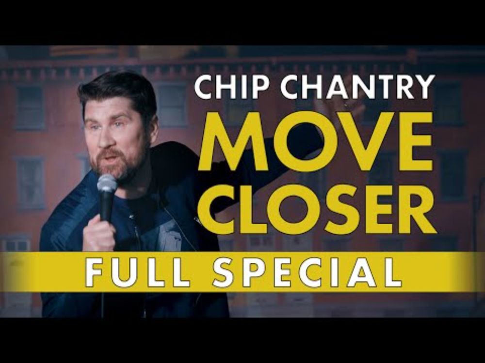 Chip Chantry: Move Closer - Full Comedy Special