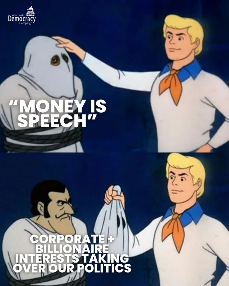 Scooby Doo meme with Fred pulling a mask off the villain. Text reads "money is speech" in the first panel. In the second panel it reads "corporate + billionaire interests taking over our politics." 
