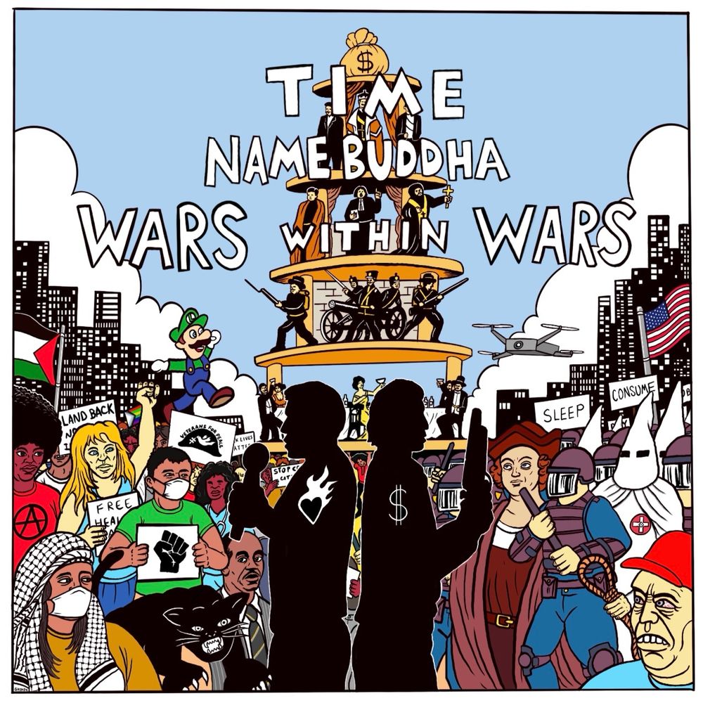 Here is the artwork I made for the new album by Time and Namebuddha, it is a drawing of two silhouettes standing back to back, the one on the left holds a microphone and has a burning heart inside of them and the one on the right holds a gun and has a money symbol inside them.
They are standing in front of a the classic IWW 1914 representation of the hierarchy of capitalism while crowds gather around it all. On the left we have figures wearing masks, holding black panther symbols, veterans for peace sign, land back sign, free healthcare, stop cop city, Black Lives Matter, a Palestinian flag waves and a person wears a keffiyeh, the black panther panther is present and in the crowd is Ralph Ellison, above them Luigi leaps high toward a police drone hovering above the crowd on the right filled with klan members, riot cops, a Trump supporter, Christopher Columbus, and the American flag, this side is also holding signs and banners that say: consume, sleep. In the center from are the title words: Time, Namebuddha, Wars Within Wars. My signature is in the lower left corner on the keffiyeh.