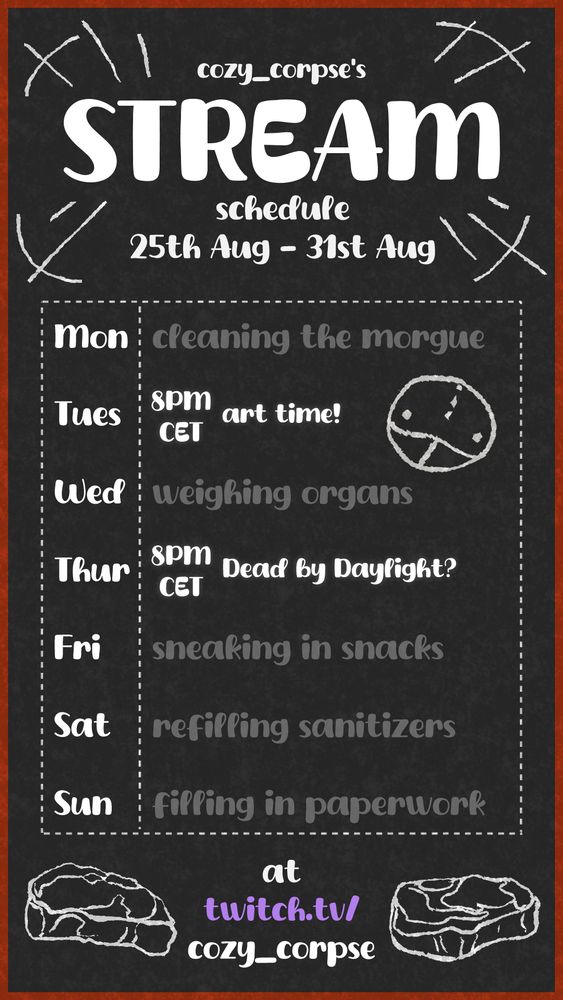 stream schedule resembling a chalkboard, with a scribbled head of nugget on the side and chalky steaks at the bottom,
the text says:
cozy_corpse's STREAM schedule, 18th Aug - 24th Aug,
Tuesday - 8PM CET art time!
Thursday - 8PM CET Dead by Daylight!
at twitch.tv/cozy_corpse