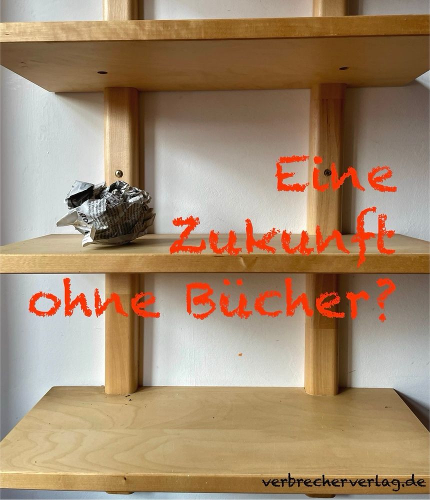 Eine leeres Buchregal, dazu die Schrift: „Eine Zukunft ohne Bücher?“