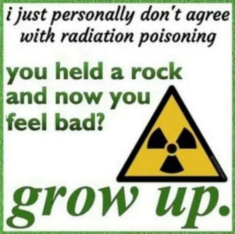 i just personally don't agree with radiation poisoning 
you held a rock and now you feel bad?
grow up.