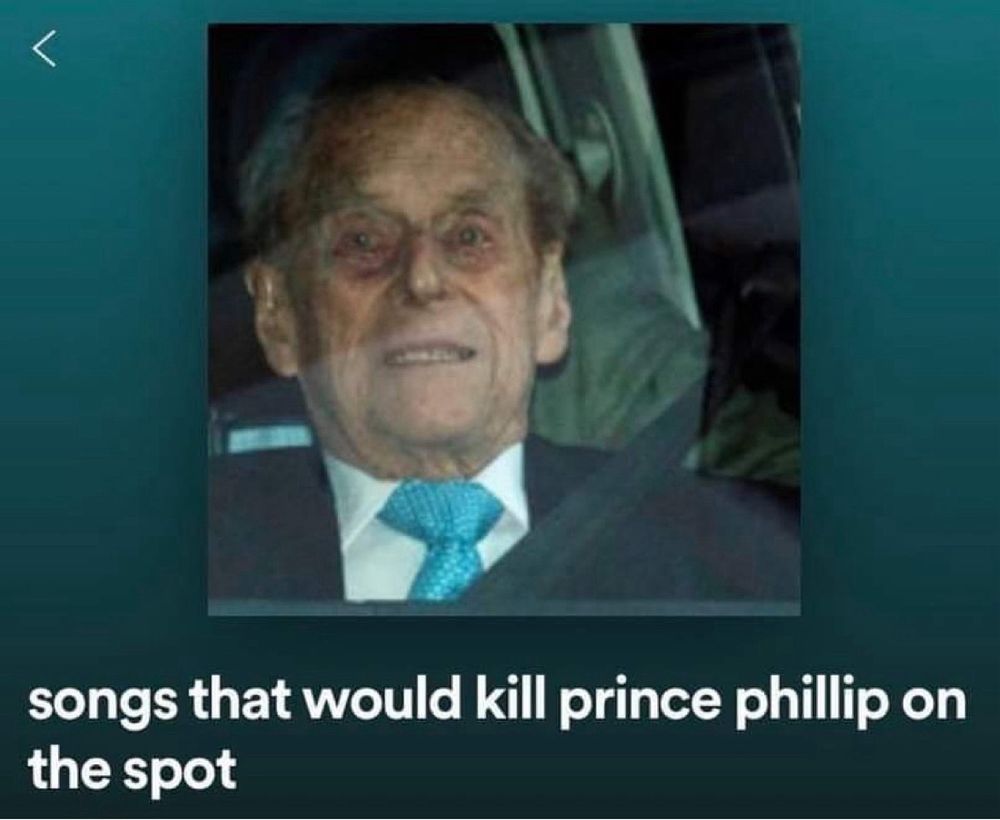 spotify playlist called “songs that would kill prince philip on the spot”