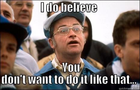 Harry Enfield “I do believe you do t want to do it like that”