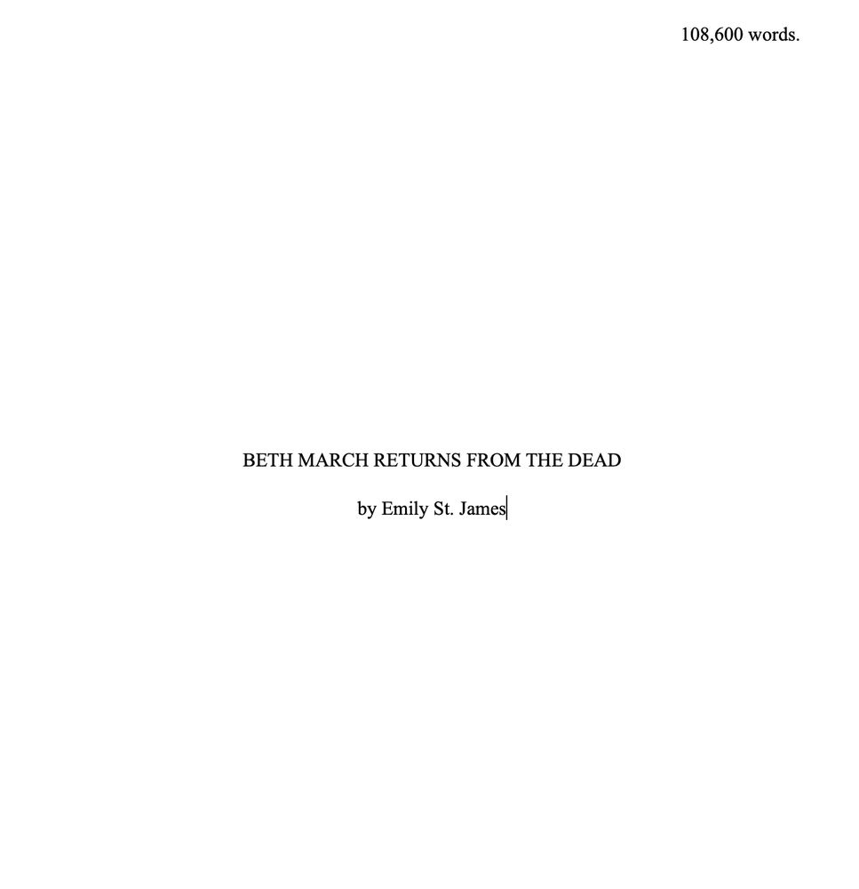 The title page of Beth March Returns from the Dead by Emily St. James. It's currently 108,600 words, but that will surely change. 