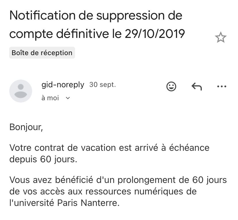 Screenshot of email that reads "Bonjour, Votre contrat de vacation est arrivé à échéance depuis 60 jours. Vous avez bénéficié d'un prolongement de 60 jours de vos accès aux ressources numériques de l'université Paris Nanterre.". Subject line is "Notification de suppression de compte définitive le 29/10/2019".