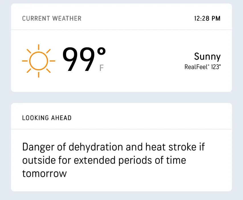 Current temperature is 99 degrees Fahrenheit, with a feels like temperature of 123 degrees. In Celcius that is about 37 degrees and 50 degrees