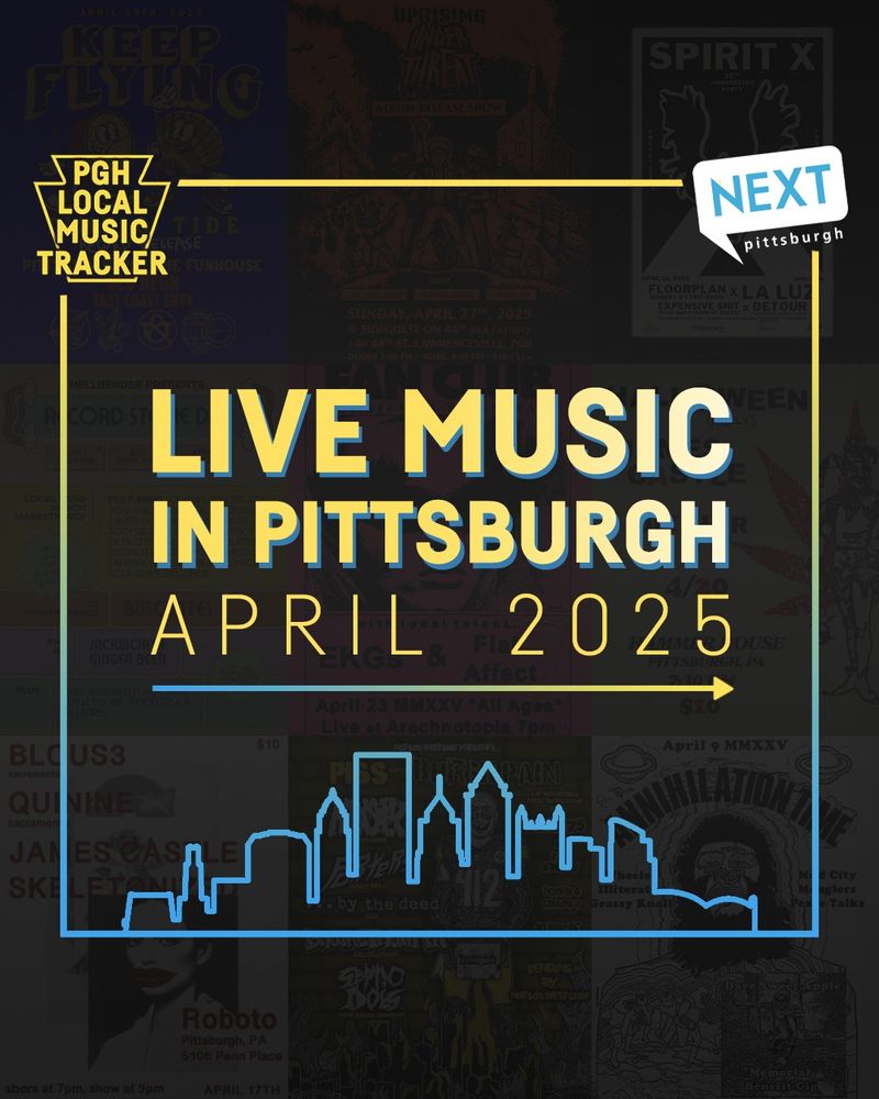 PGH LOCAL MUSIC TRACKER
NEXT PITTSBURGH
LIVE MUSIC IN PITTSBURGH
APRIL 2025