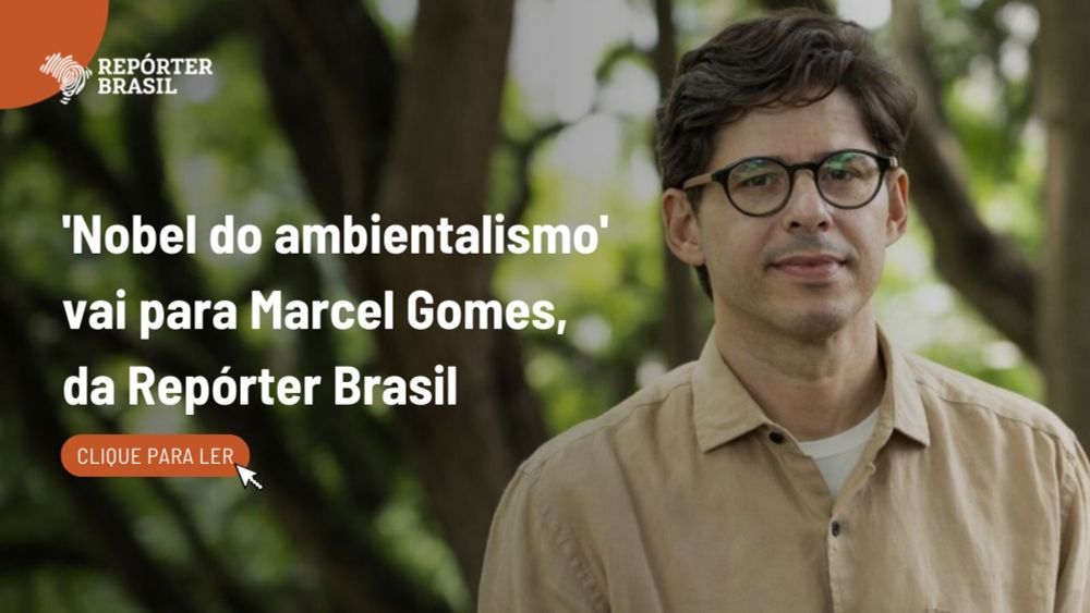 'Nobel do ambientalismo' vai para Marcel Gomes, da Repórter Brasil