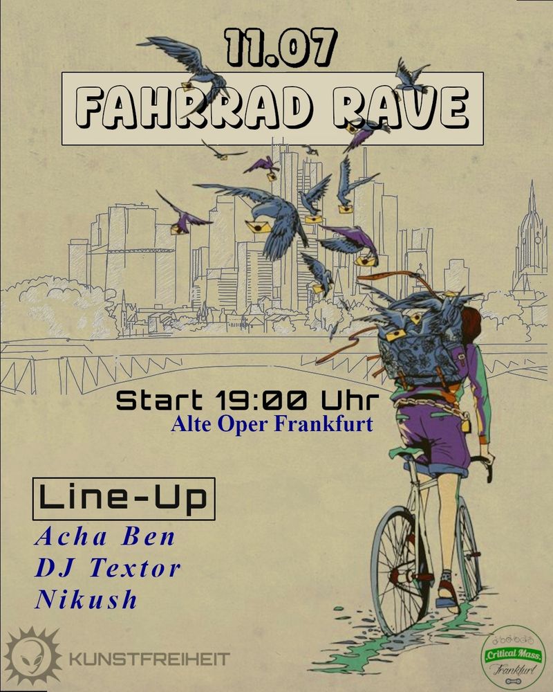 Ein beigefarbener Flyer kündigt einen Fahrrad Rave am 11.07. um 19:00 Uhr an der Alten Oper in Frankfurt an. Das Design zeigt eine stilisierte Zeichnung einer Stadtlandschaft mit Vögeln und einer Person auf einem Fahrrad. Die Künstler Acha Ben, DJ Textor und Nikush werden genannt. Das Logo von Kunstfreiheit und Critical Mass Frankfurt ist ebenfalls abgebildet. Der Flyer bewirbt eine Fahrrad-Party mit Musik von verschiedenen DJs an einem spezifischen Datum und Ort in Frankfurt