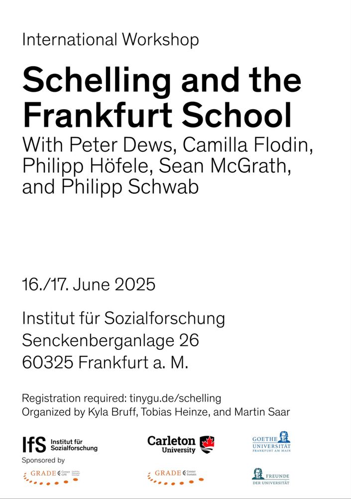 Poster of the Workshop 'Schelling and the Frankfurt School' at the Institute for Social Research in Frankfurt on June 16 and 17, 2025. Peter Dews, Camilla Flodin, Philipp Höfele, Sean McGrath, and Philipp Schwab will present. Kyla Bruff, Tobias Heinze, and Martin Saar organized the workshop. More information can be found on tinygu.de/schelling, registration is required.
