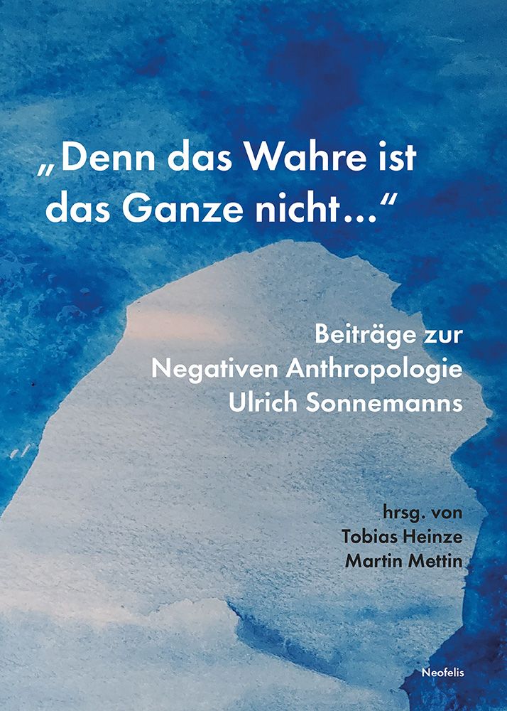 Das Buchcover des Sammelbands: "Denn das Wahre ist das Ganze nicht..." Beiträge zur Negativen Anthropologie Ulrich Sonnemanns.