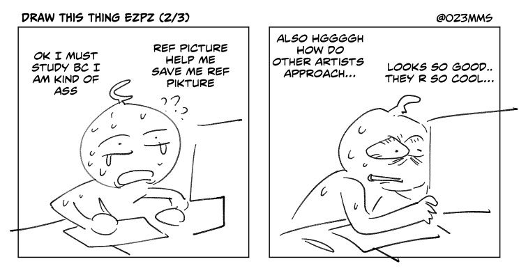 Panel 3: (sweating, teary-eyed and confused) Ok I must study because I am kind of ass. Reference picture help me save me reference picture
Panel 4: (gripping the monitor and leaning forward) also hgggh how do other artists approach... looks so good... they are so cool...