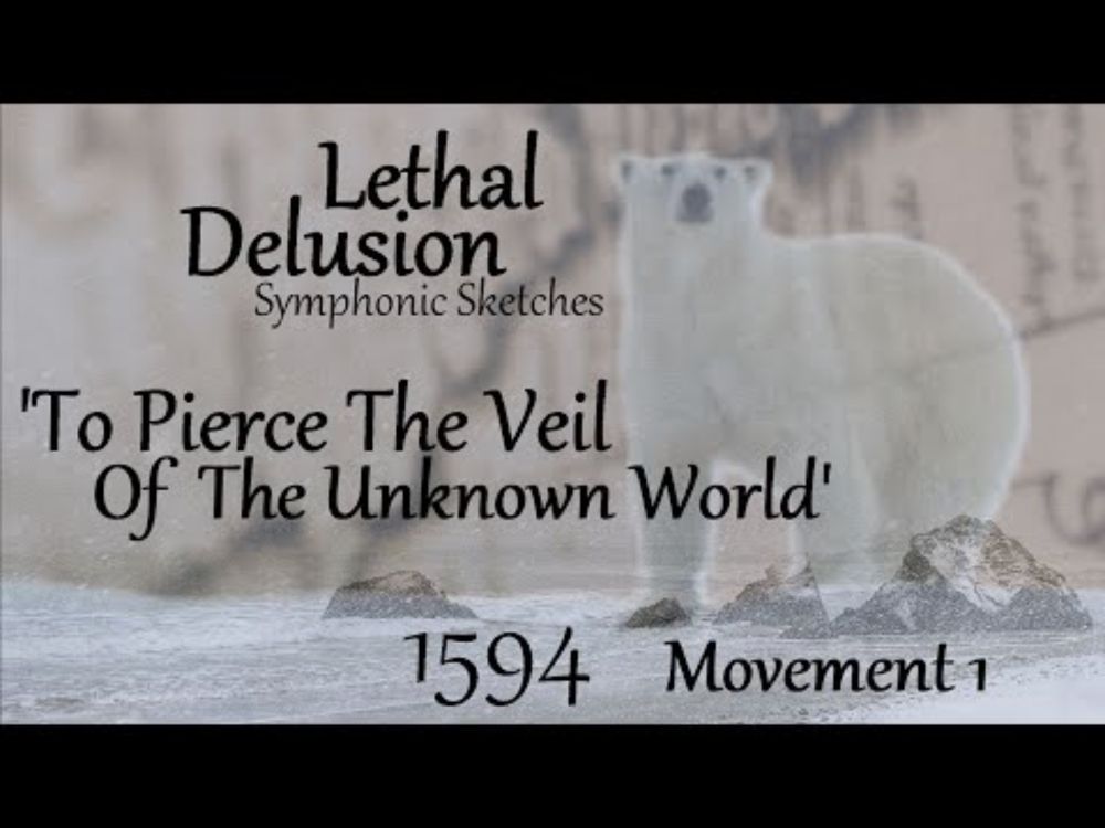 'Lethal Delusion' Movement 1: "To Pierce The Veil Of The Unknown World"