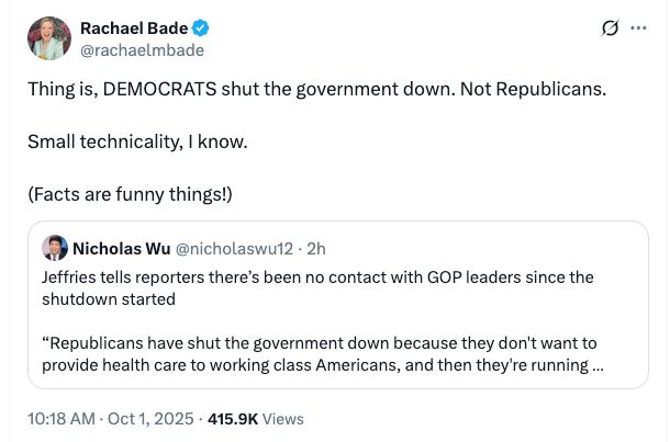 Thing is, DEMOCRATS shut the government down. Not Republicans.

Small technicality, I know. 

(Facts are funny things!)