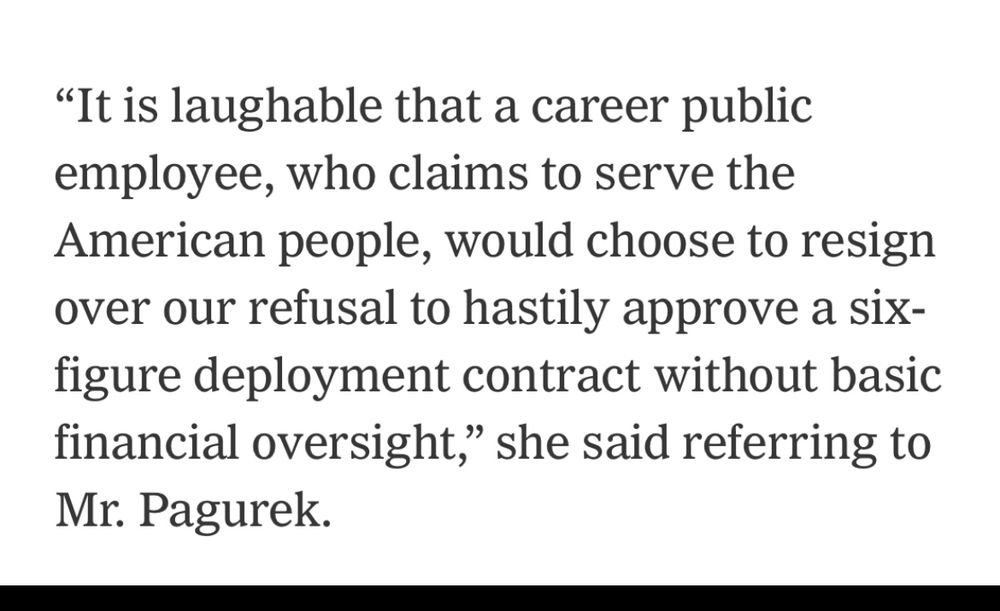 "It is laughable that a career public employee, who claims to serve the American people, would choose to resign over our refusal to hastily approve a six-figure deployment contract without basic financial oversight," she said referring to Mr. Pagurek.