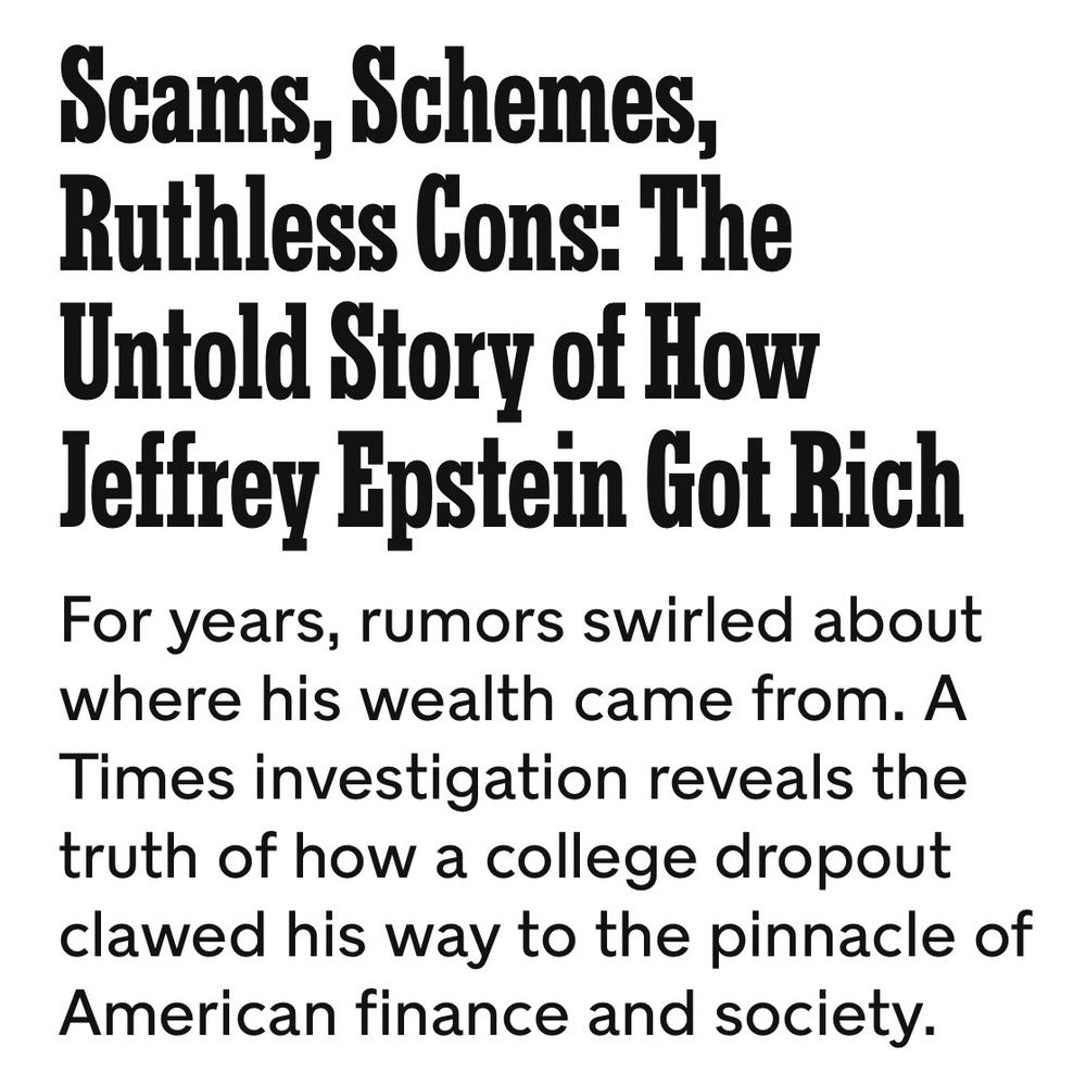 Scams, Schemes, Ruthless Cons: The Untold Story of How Jeffrey Epstein Got Rich
For years, rumors swirled about where his wealth came from. A Times investigation reveals the truth of how a college dropout clawed his way to the pinnacle of American finance and society.