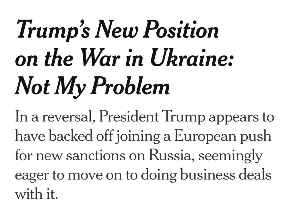 Trump's New Position on the War in Ukraine:
Not My Problem
In a reversal, President Trump appears to have backed off joining a European push for new sanctions on Russia, seemingly eager to move on to doing business deals with it.