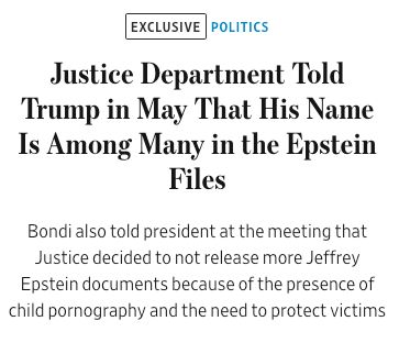 Justice Department Told Trump in May That His Name Is Among Many in the Epstein Files
Bondi also told president at the meeting that Justice decided to not release more Jeffrey Epstein documents because of the presence of child pornography and the need to protect victims