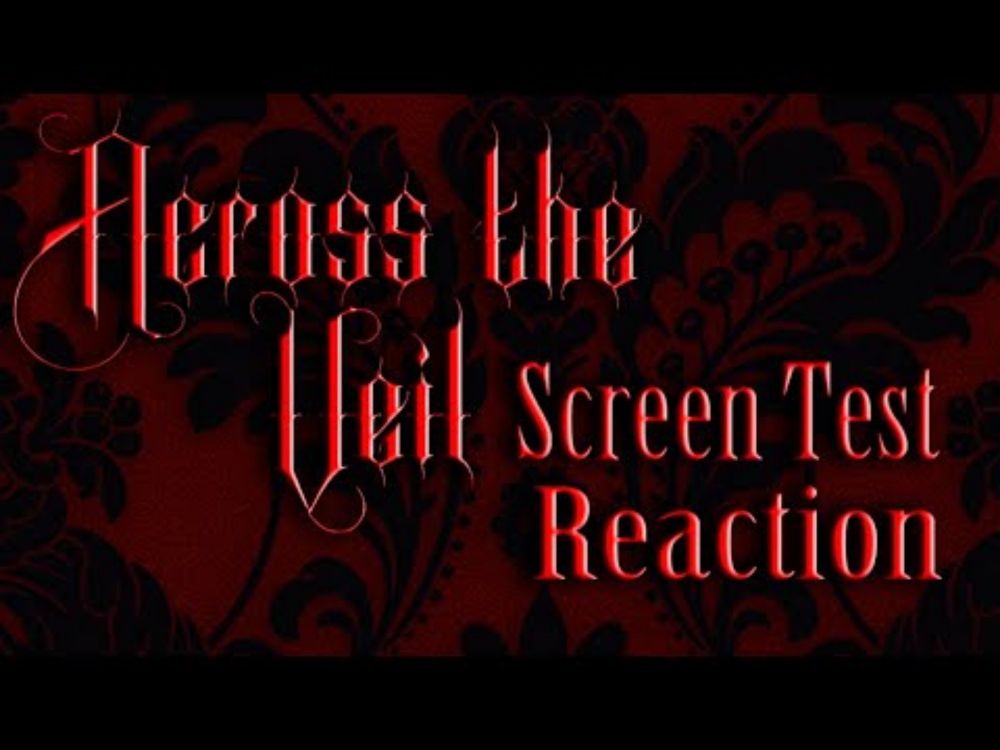 Across the Veil - Screen Test Reaction