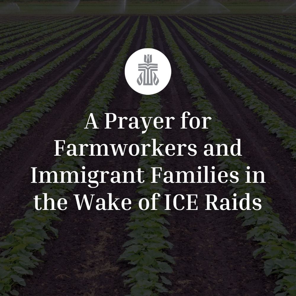 Text overlaid on a farm image reads, "A Prayer for Farmworkers and Immigrant Families in the Wake of ICE Raids," conveying solidarity and support.